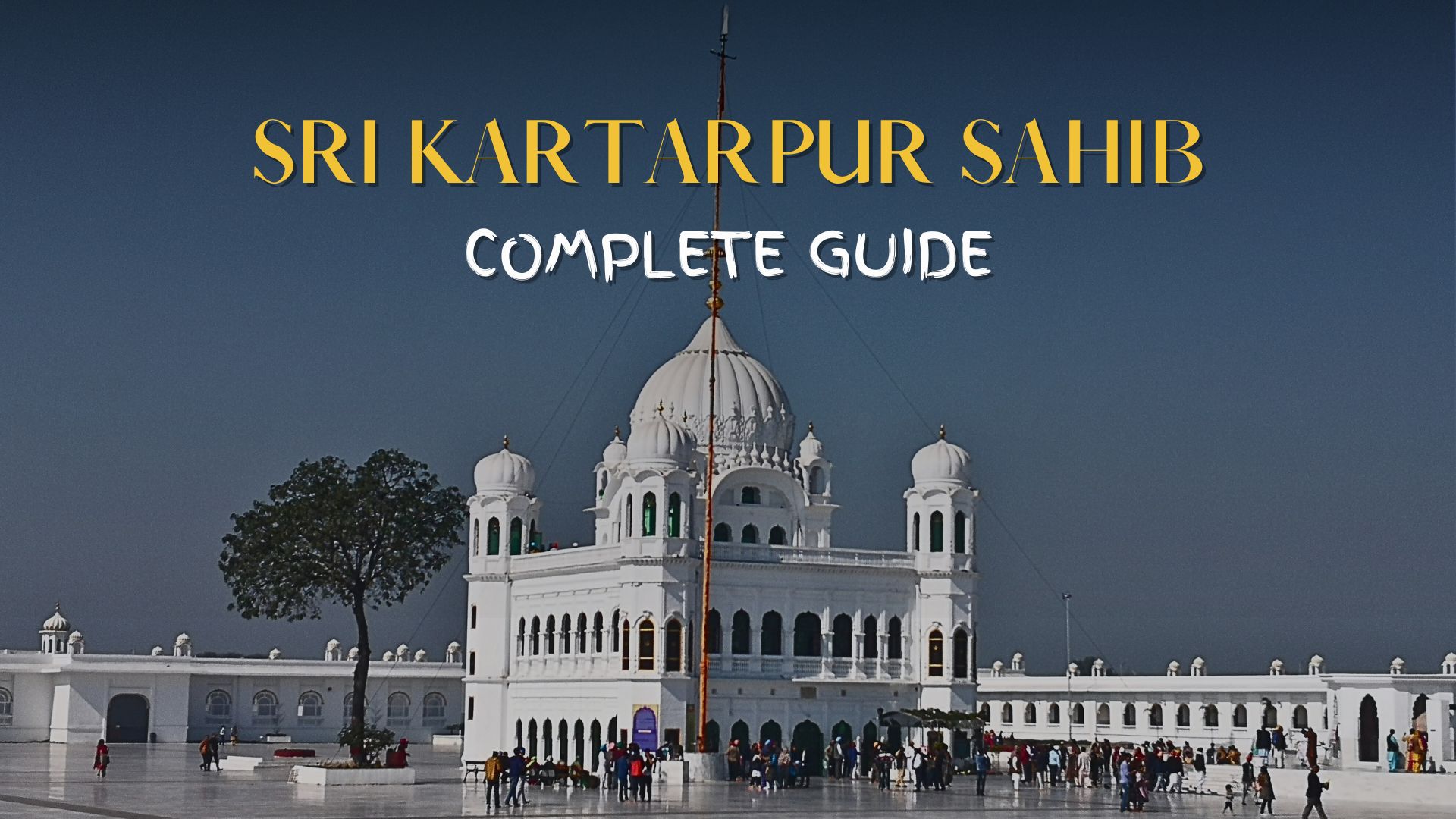 Pilgrimage To Sri Kartarpur Sahib Complete Guide