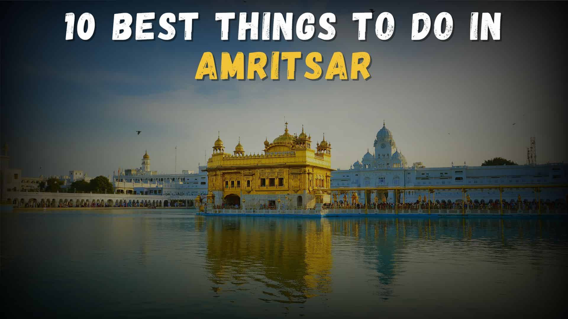 10 Best Things To Do In Amritsar