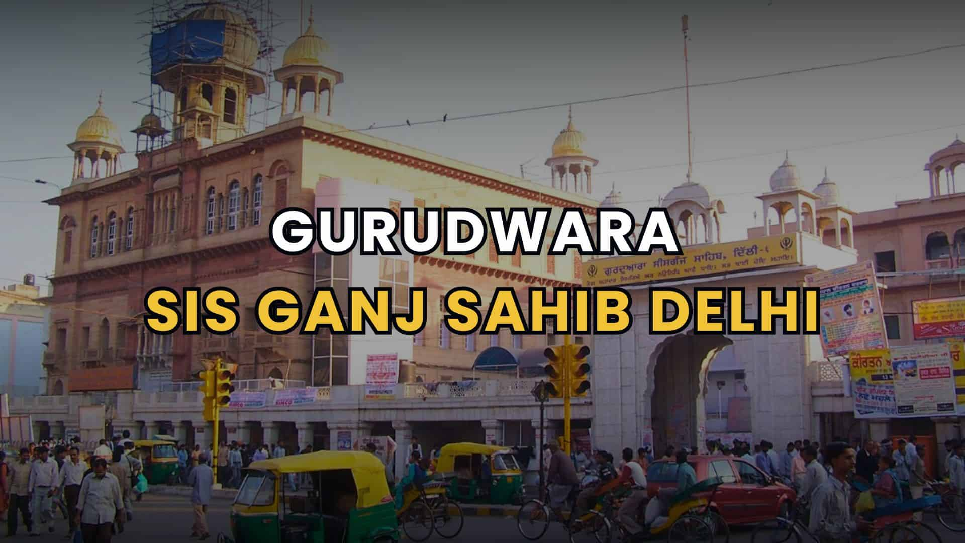 Gurudwara Sis Ganj Sahib Delhi